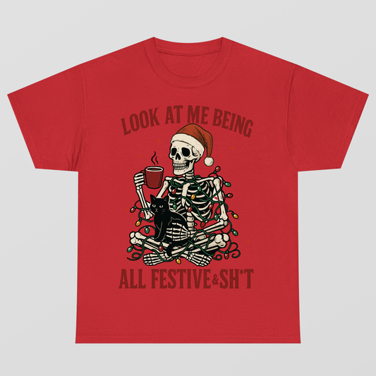 Look At Me Being All Festive & Sh*t Tshirt