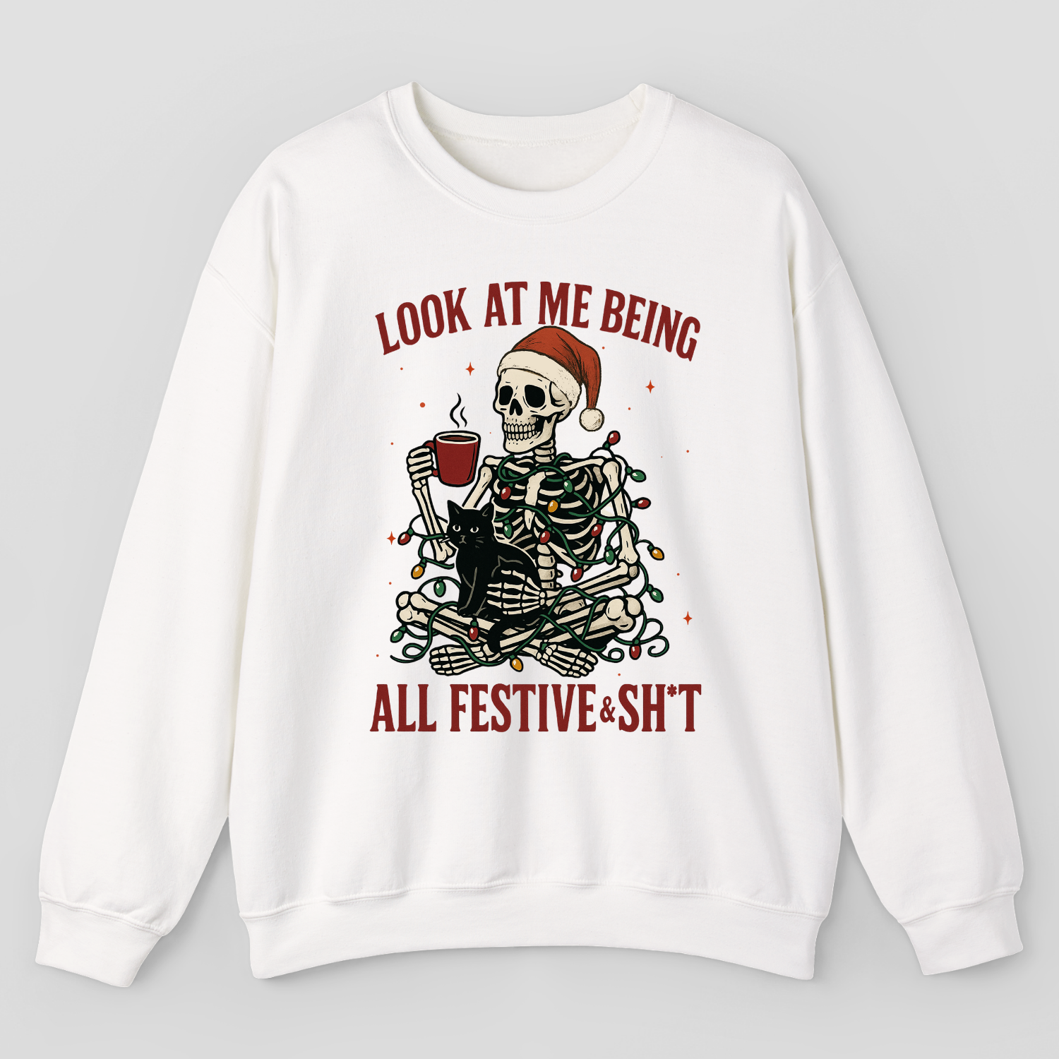 Look At Me Being All Festive & Sh*t Sweatshirt