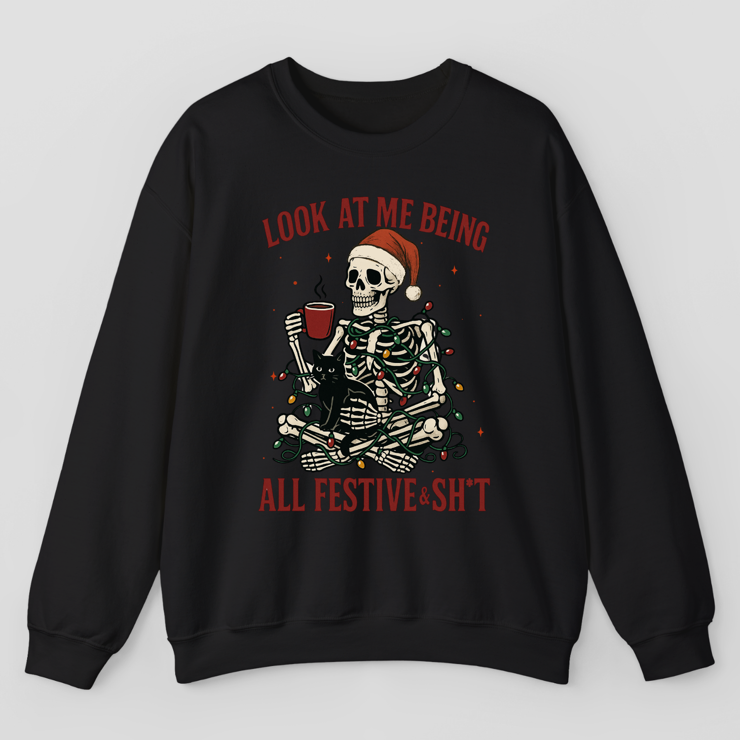 Look At Me Being All Festive & Sh*t Sweatshirt