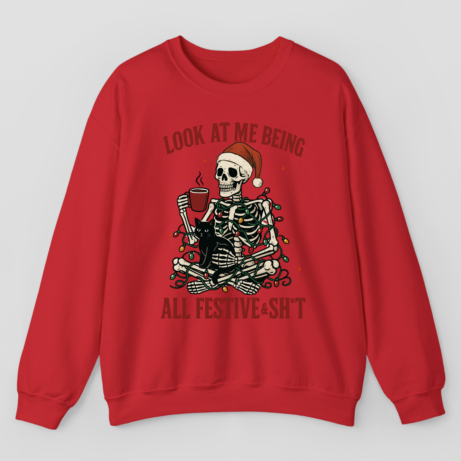 Look At Me Being All Festive & Sh*t Sweatshirt