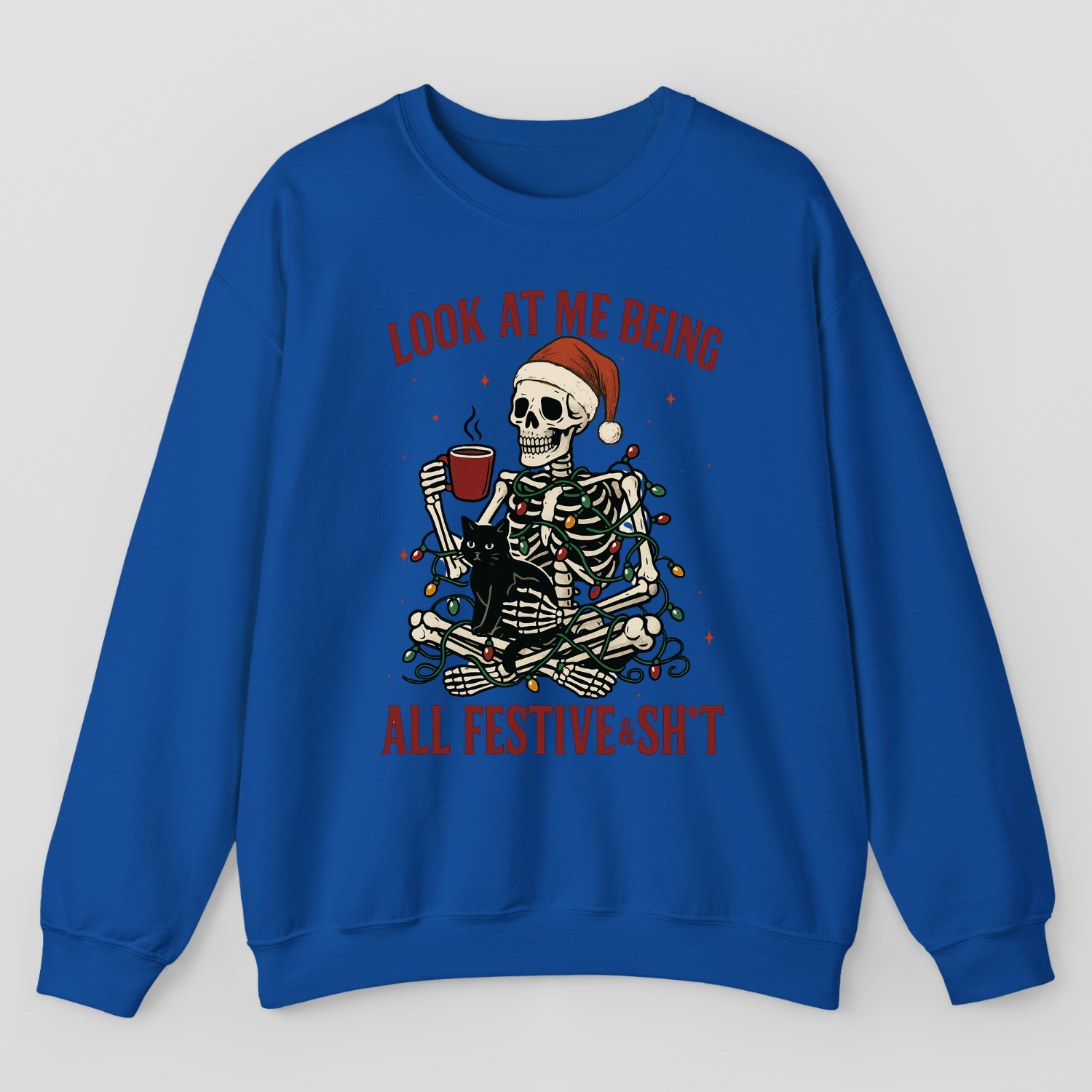 Look At Me Being All Festive & Sh*t Sweatshirt