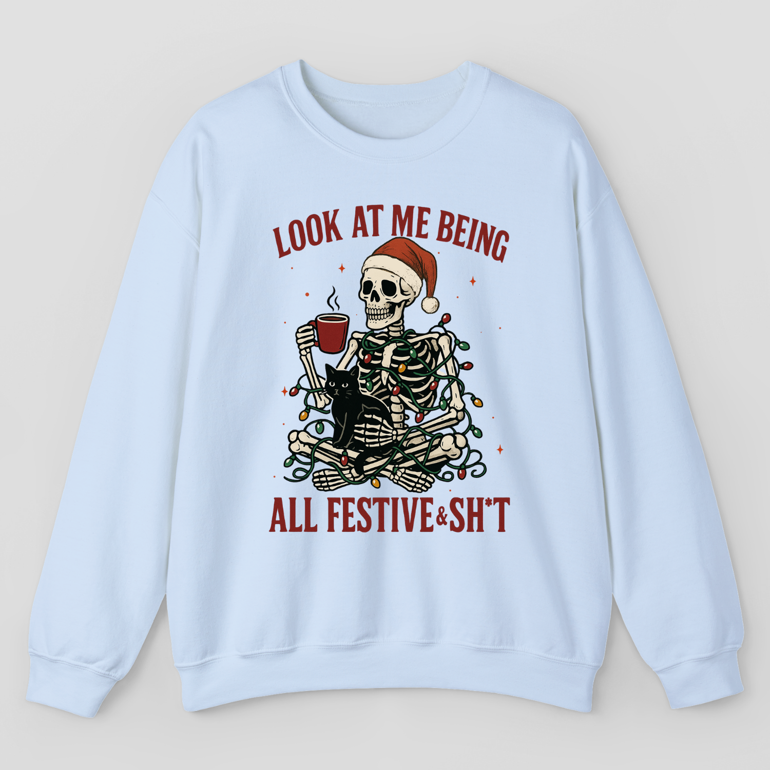 Look At Me Being All Festive & Sh*t Sweatshirt