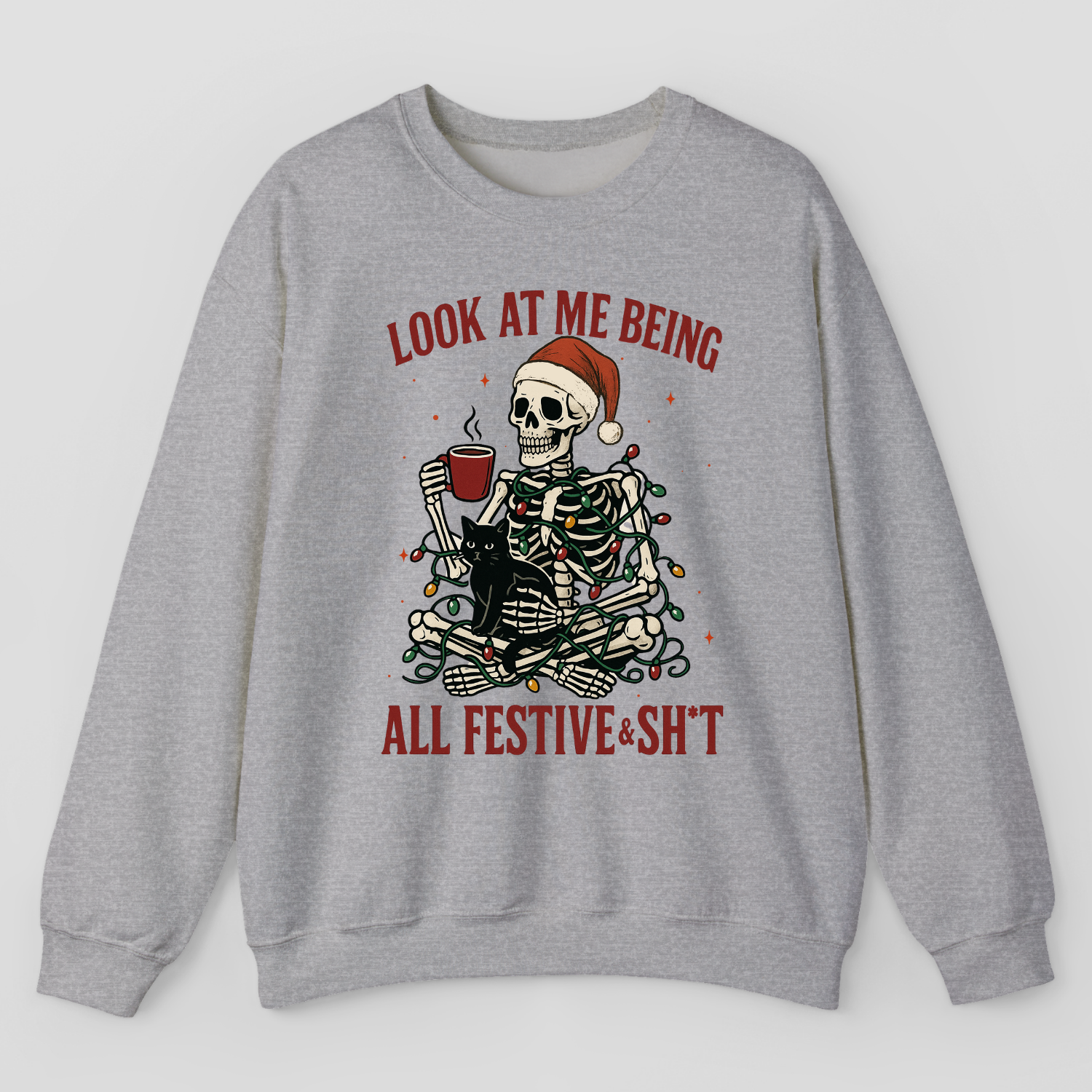 Look At Me Being All Festive & Sh*t Sweatshirt