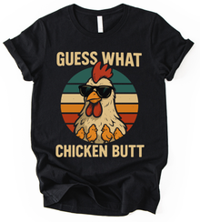 Guess What Chicken But T-Shirt