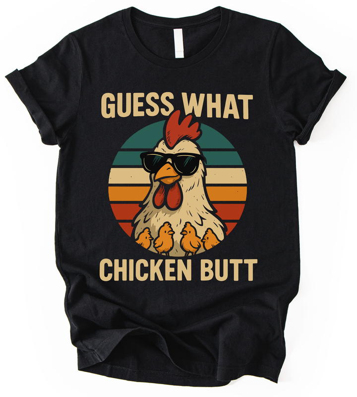 Guess What Chicken But T-Shirt