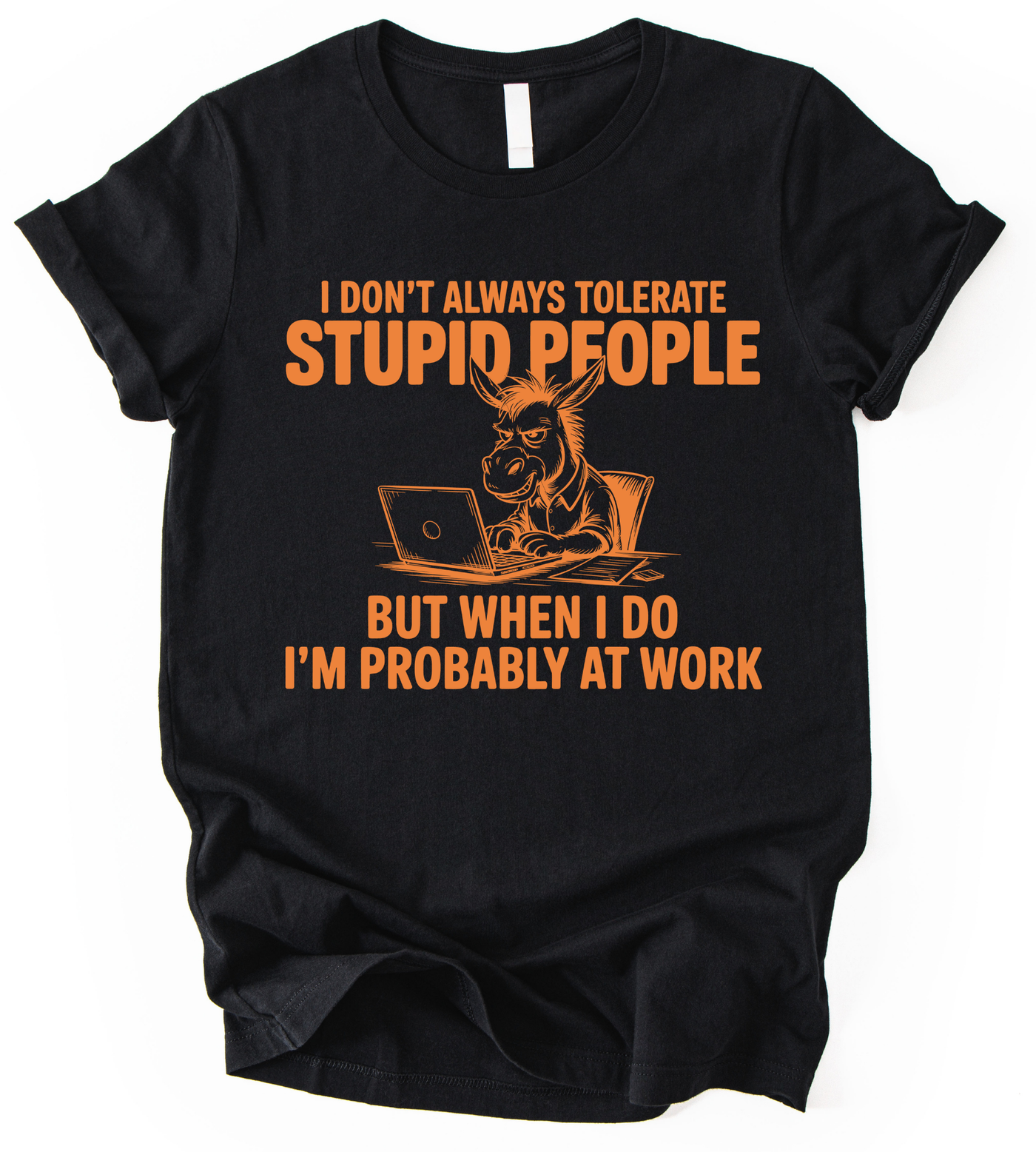 I Dont Always Tolerate T-Shirt