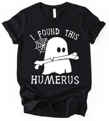 I Found This Humerus T-Shirt