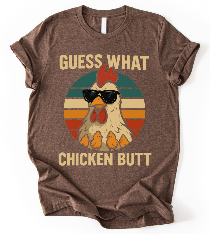 Guess What Chicken But T-Shirt