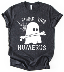 I Found This Humerus T-Shirt