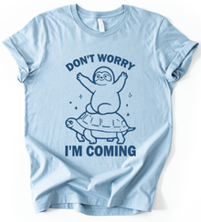 Dont Worry I M Coming T-Shirt