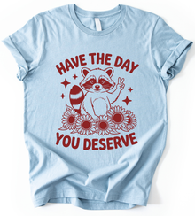 Have The Day You Deserve T-Shirt
