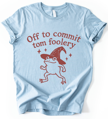 Off To Commit Tom Foolery T-Shirt