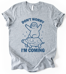Dont Worry I M Coming T-Shirt