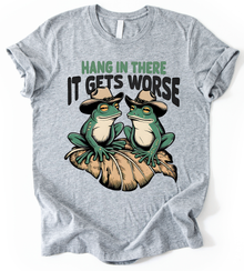 Hang In There It Gets Worse T-Shirt