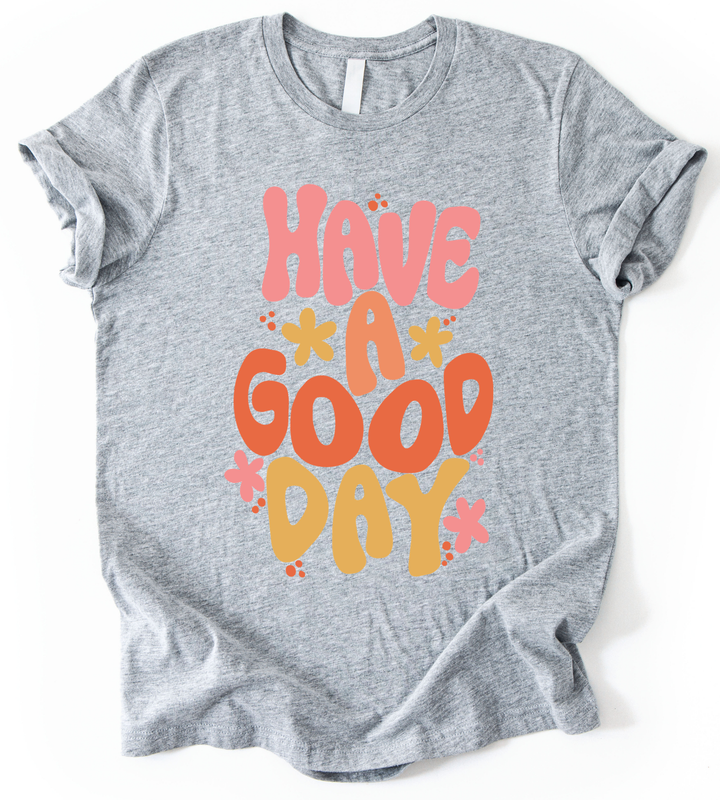 Have A Good Day T-Shirt alternate view