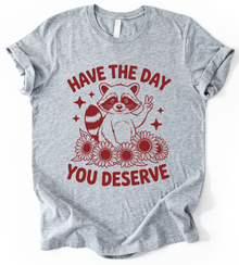 Have The Day You Deserve T-Shirt