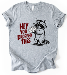 Hey You Dropped T-Shirt