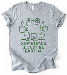 Sometimes I Just Be Fartin T-Shirt