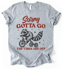 Sorry Gotta Go T-Shirt