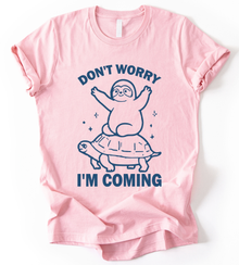 Dont Worry I M Coming T-Shirt