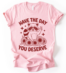 Have The Day You Deserve T-Shirt