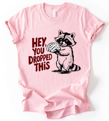 Hey You Dropped T-Shirt