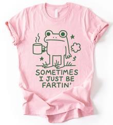 Sometimes I Just Be Fartin T-Shirt