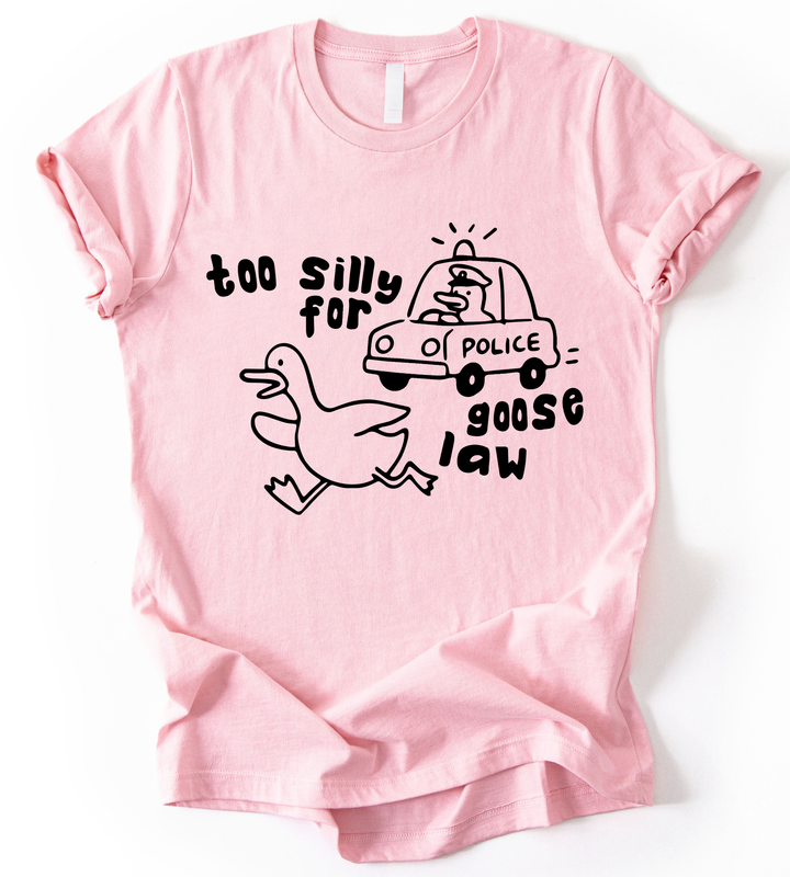 Too Silly For Goose Law T-Shirt