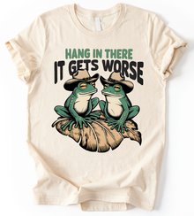 Hang In There It Gets Worse T-Shirt