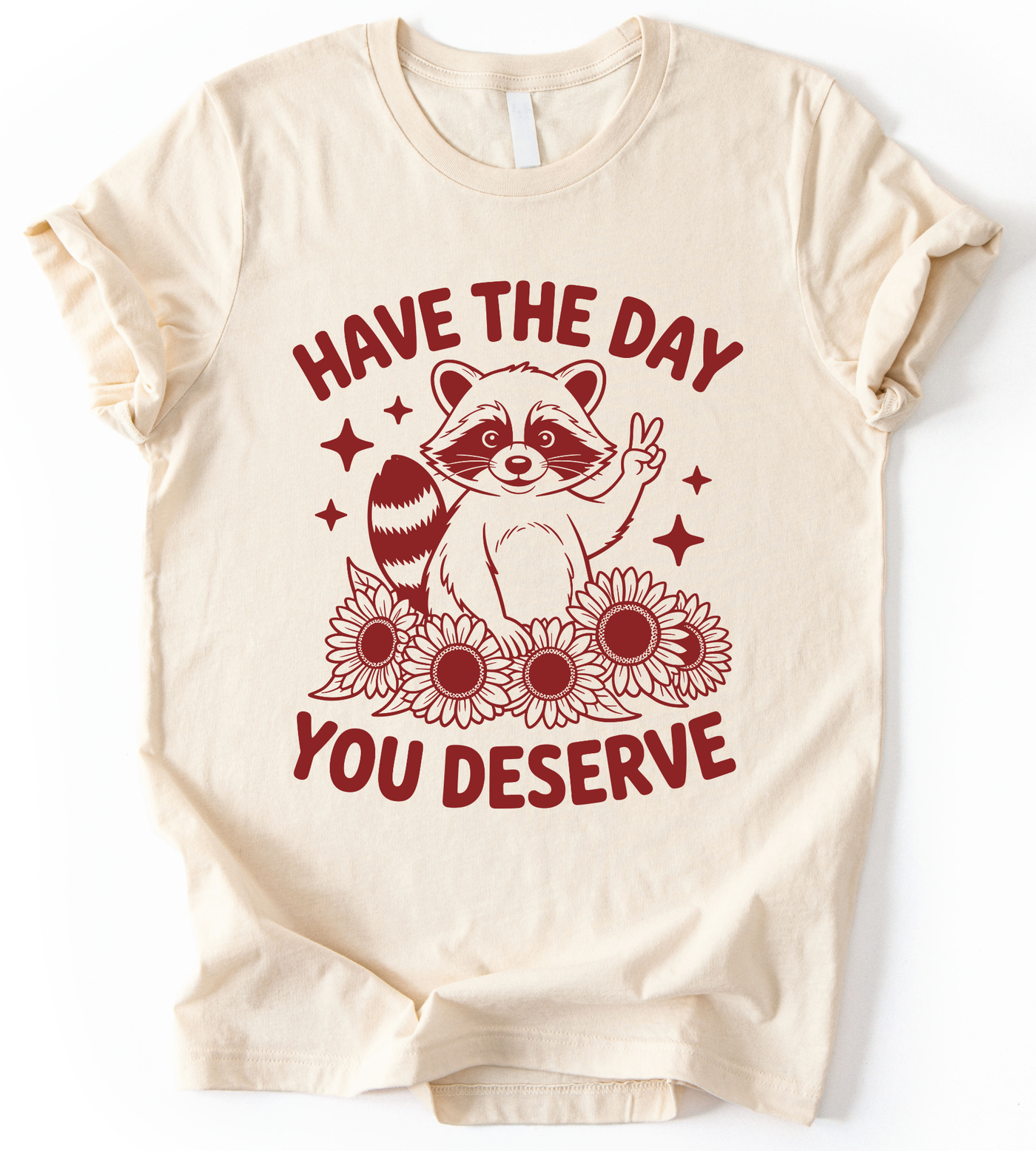Have The Day You Deserve T-Shirt