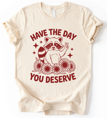 Have The Day You Deserve T-Shirt