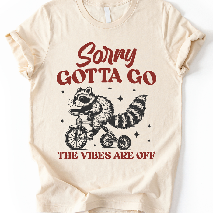Sorry Gotta Go T-Shirt