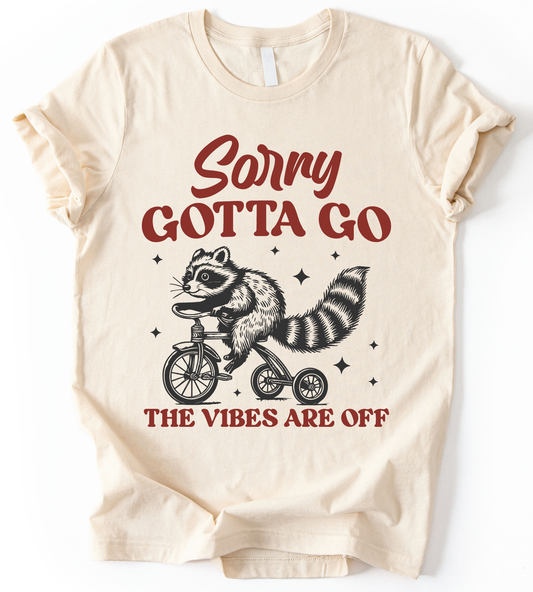 Sorry Gotta Go T-Shirt