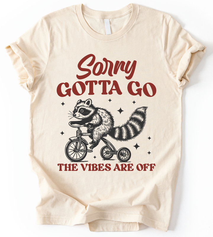 Sorry Gotta Go T-Shirt