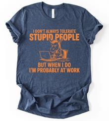 I Dont Always Tolerate T-Shirt