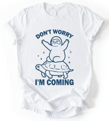 Dont Worry I M Coming T-Shirt