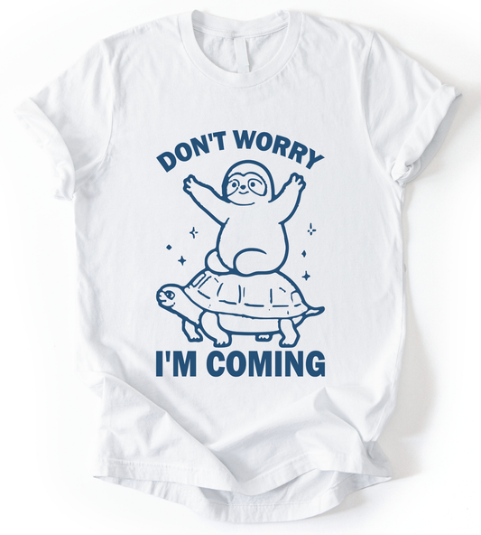 Dont Worry I M Coming T-Shirt