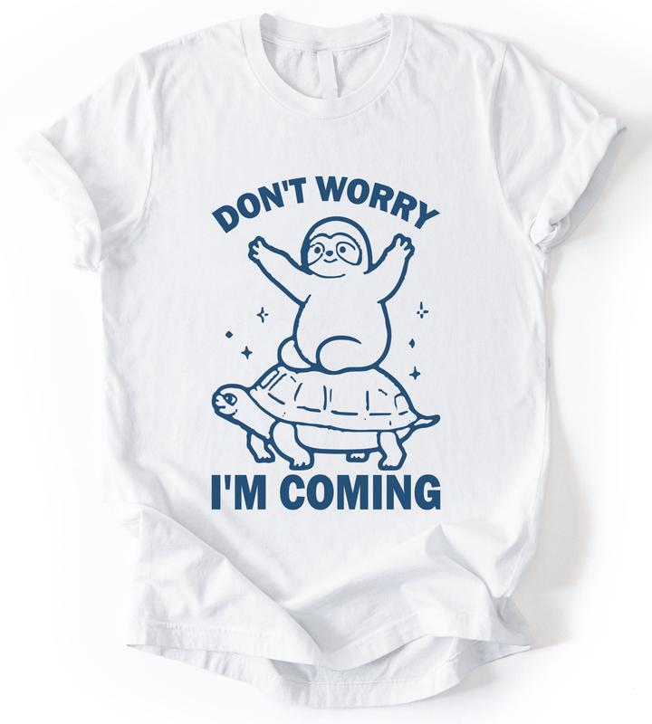 Dont Worry I M Coming T-Shirt