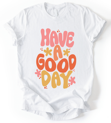 Have A Good Day T-Shirt