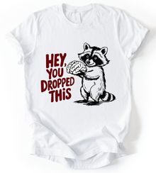Hey You Dropped T-Shirt