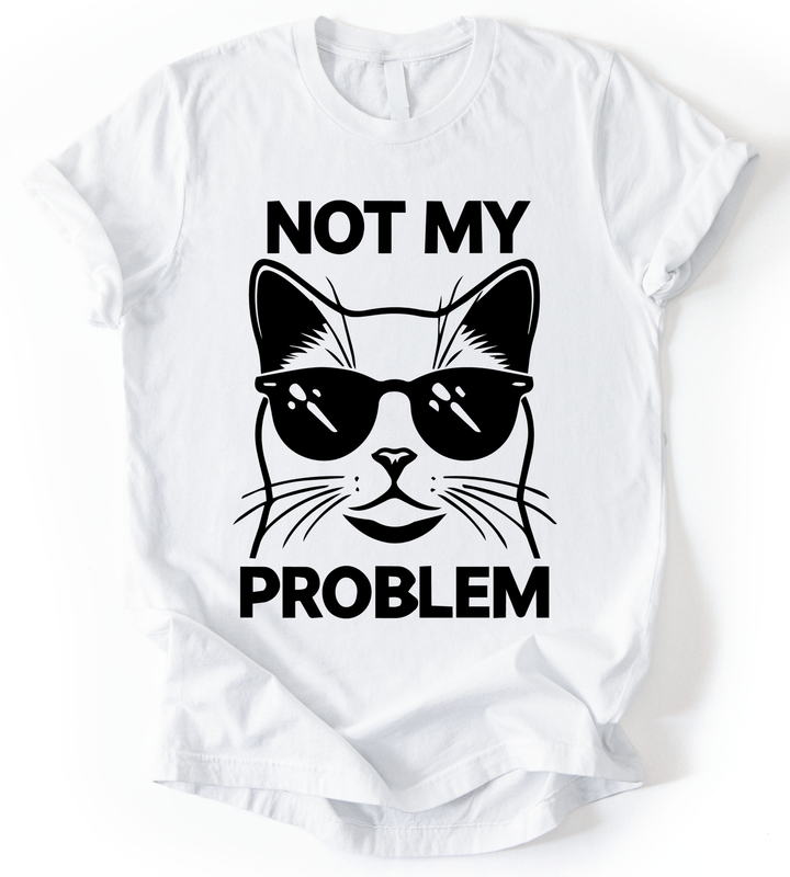 Not My Problem T-Shirt