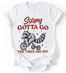 Sorry Gotta Go T-Shirt
